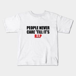 People never care 'till it's R.I.P Kids T-Shirt